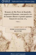 Memoires de Mre Pierre de Bourdeille, Seigneur de Brantome, Contenant Les Vies Des Hommes Illustres Et Grands Capitaines Fran ois de Son Tems. of 4; Volume 4 af Pierre de Bourdeille Brantome