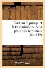 Essai Politique Et Historique Sur Le Partage Et La Transmissibilit de la Prorpri t Territoriale af Sans Auteur