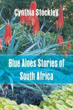 Blue Aloes Stories of South Africa af Cynthia Stockley