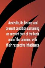 Australia, its history and present condition containing an account both of the bush and of the colonies, with their respective inhabitants af William Pridden
