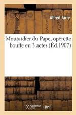 Moutardier Du Pape, Op rette Bouffe En 3 Actes af Jarry-A