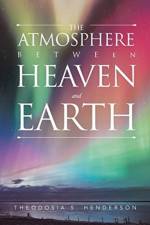 Atmosphere between Heaven and Earth af Theodosia S Henderson