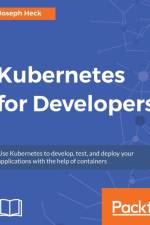Kubernetes for Developers af Joseph Heck