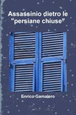 Assassinio dietro le persiane chiuse af Enrico Gamalero