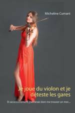 Je joue du violon et je deteste les gares af Micheline Cumant