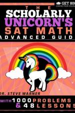 Scholarly Unicorn's SAT Math Advanced Guide with 1000 Problems and 48 Lessons