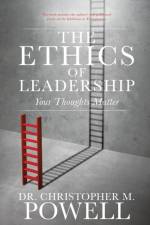 Ethics of Leadership af Dr Christopher M Powell