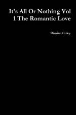 It's All Or Nothing Vol 1 The Romantic Love af Dimitri Coley