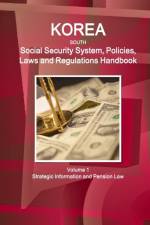 Korea South Social Security System, Policies, Laws and Regulations Handbook Volume 1 Strategic Information and Pension Law af Inc Ibp