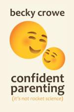 Confident Parenting af Becky Crowe