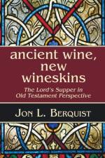 Ancient Wine, New Wineskins af Professor Jon L Berquist