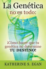 La Genetica no es todo af Katherine S Egan