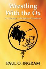 Wrestling With the Ox af Professor Paul O (Professor of Religion Pacific Lutheran University) Ingram