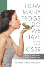 HOW MANY FROGS DO WE HAVE TO KISS? Finding That Prince/Princess af Patricia Little-McCrain