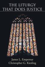 The Liturgy That Does Justice af Christopher G Kiesling
