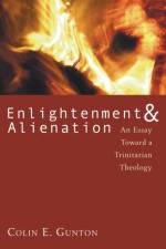 Enlightenment & Alienation af Colin E (King's College London) Gunton