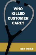 Who Killed Customer Care? af Ken Welsh