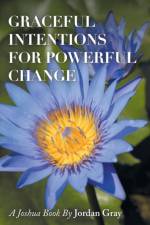 Graceful Intentions for Powerful Change af Jordan Gray