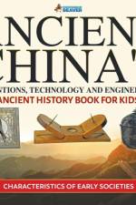 Ancient China's Inventions, Technology and Engineering - Ancient History Book for Kids Characteristics of Early Societies af Professor Beaver