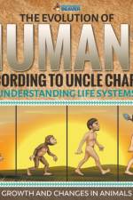 Evolution of Humans According to Uncle Charles - Understanding Life Systems - Growth and Changes in Animals af Professor Beaver