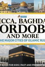 Mecca, Baghdad, Cordoba and More - The Major Cities of Islamic Rule - History Book for Kids Past and Present Societies af Professor Beaver