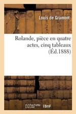 Rolande, Piece En Quatre Actes, Cinq Tableaux af Louis De Gramont