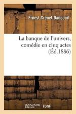 La Banque de l'Univers, Comedie En Cinq Actes