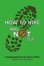 How to Hike and Not Die af Penny Allenwood