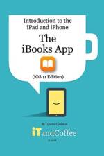 The iBooks App on the iPad and iPhone (iOS 11 Edition) af Lynette Coulston