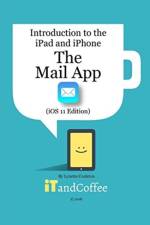 The Mail app on the iPad and iPhone (iOS 11 Edition) af Lynette Coulston
