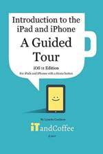 A Guided Tour of the iPad and iPhone (iOS 11 Edition) af Lynette Coulston