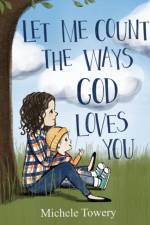 Let Me Count the Ways God Loves You af Michele Towery