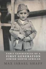 Early Experiences of a First Generation Jewish South African af Max Israel Shaff