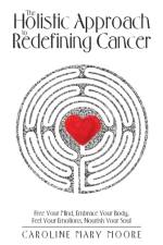 Holistic Approach to Redefining Cancer af Caroline Mary Moore