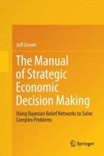 The Manual of Strategic Economic Decision Making af Jeff Grover