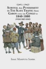 Survival and Punishment of the Slave Traffic from Gabon Until the Congo in 1840-1880 (Volume One) af Isaac Mampuya Samba