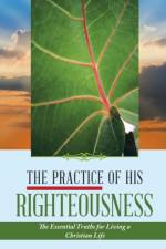 Practice of His Righteousness af Leonel Dieujuste