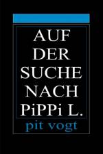 Auf der Suche nach Pippi L. af Pit Vogt