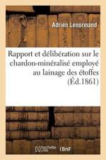 Rapport Et Deliberation Sur Le Chardon-Mineralise Employe Au Lainage Des Etoffes af Lenormand-A