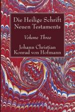 Heilige Schrift Neuen Testaments, Volume Three af Johann Christian Konrad Von Hofmann