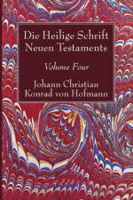 Heilige Schrift Neuen Testaments, Volume Four af Johann Christian Konrad Von Hofmann