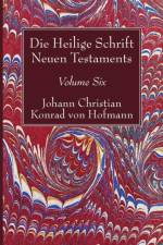 Heilige Schrift Neuen Testaments, Volume Six af Johann Christian Konrad Von Hofmann