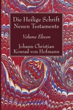 Heilige Schrift Neuen Testaments, Volume Eleven af Johann Christian Konrad Von Hofmann