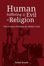 Human Suffering and the Evil of Religion af Dennis Jensen