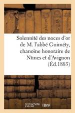 Solennite Des Noces d'Or de M. l'Abbe Guimety, Chanoine Honoraire de Nimes Et d'Avignon af Sans Auteur