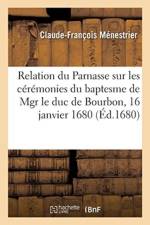 Relation Du Parnasse Sur Les Ceremonies Du Baptesme de Mgr Le Duc de Bourbon af Claude-Francois Menestrier