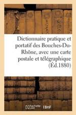 Dictionnaire Pratique Et Portatif Des Bouches-Du-Rhone, Avec Une Carte Postale Et Telegraphique af Sans Auteur