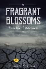 Fragrant Blossoms From the Wilderness af Denise S P O'Neale