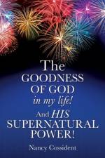 GOODNESS OF GOD in my life! AND HIS SUPERNATURAL POWER! af Nancy Cossident