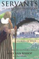 Servants of the Most High God The Stories of Jesus af Mary Ann Bishop